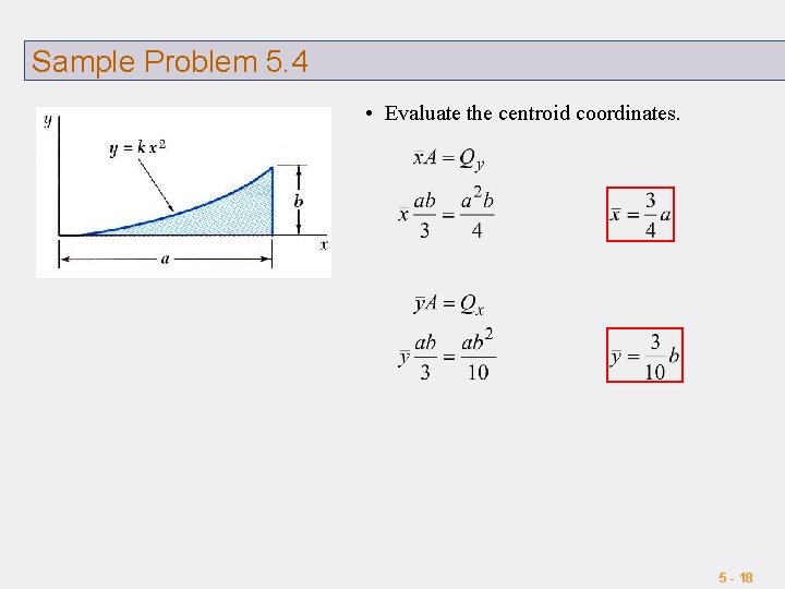 Sample Problem 5. 4 • Evaluate the centroid coordinates. 5 - 18 