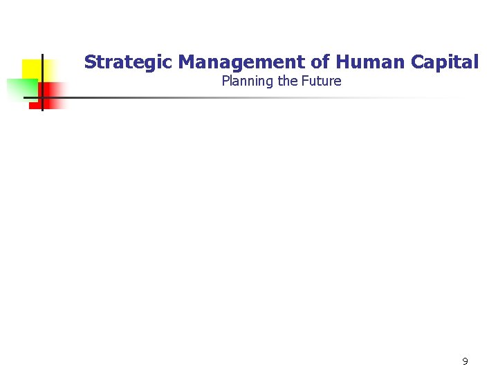 Strategic Management of Human Capital Planning the Future 9 