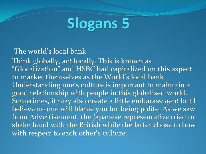 Slogans 5 The world’s local bank Think globally, act locally. This is known as