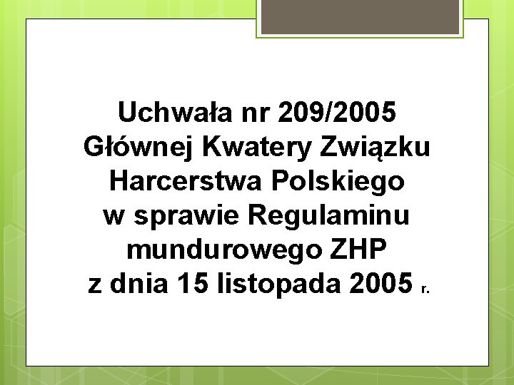 Uchwała nr 209/2005 Głównej Kwatery Związku Harcerstwa Polskiego w sprawie Regulaminu mundurowego ZHP z