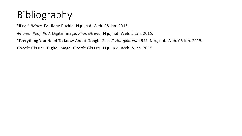 Bibliography "IPad. " IMore. Ed. Rene Ritchie. N. p. , n. d. Web. 05