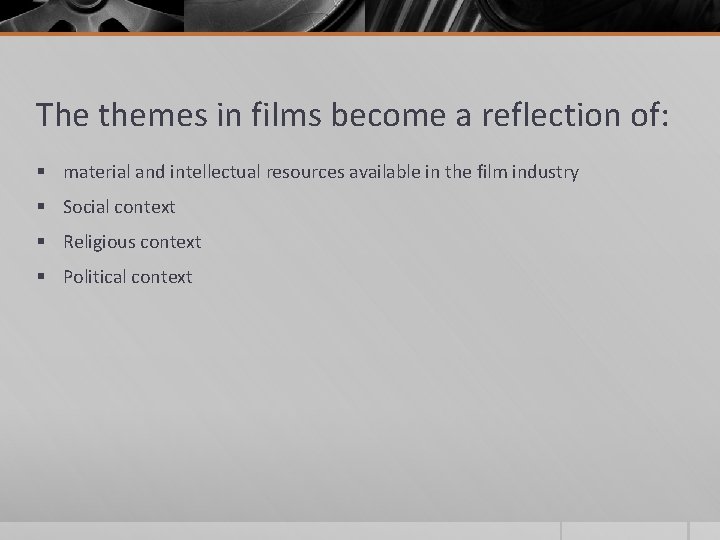 The themes in films become a reflection of: § material and intellectual resources available The themes in films become a reflection of: § material and intellectual resources available