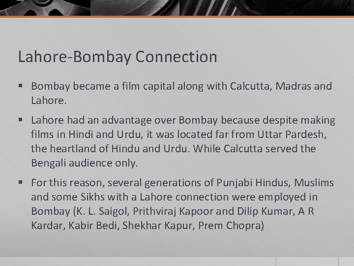Lahore-Bombay Connection § Bombay became a film capital along with Calcutta, Madras and Lahore. Lahore-Bombay Connection § Bombay became a film capital along with Calcutta, Madras and Lahore.