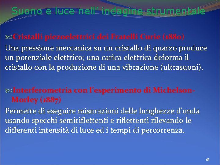 Suono e luce nell’ indagine strumentale Cristalli piezoelettrici dei Fratelli Curie (1880) Una pressione Suono e luce nell’ indagine strumentale Cristalli piezoelettrici dei Fratelli Curie (1880) Una pressione