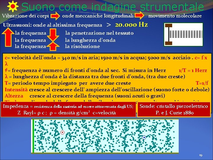 Suono come indagine strumentale Vibrazione dei corpi onde meccaniche longitudinali Ultrasuoni: onde al altissima Suono come indagine strumentale Vibrazione dei corpi onde meccaniche longitudinali Ultrasuoni: onde al altissima