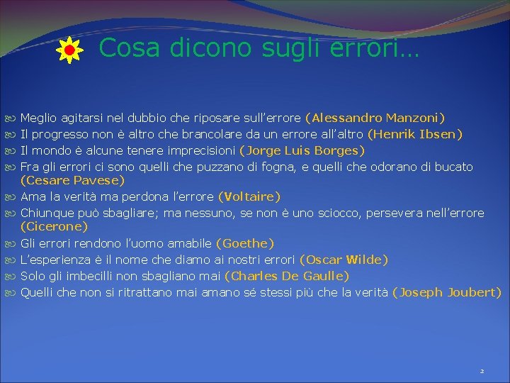 Cosa dicono sugli errori… Meglio agitarsi nel dubbio che riposare sull’errore (Alessandro Manzoni) Il Cosa dicono sugli errori… Meglio agitarsi nel dubbio che riposare sull’errore (Alessandro Manzoni) Il