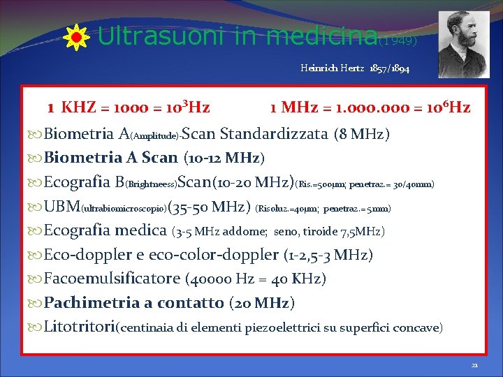 Ultrasuoni in medicina(1949) Heinrich Hertz 1857/1894 1 KHZ = 1000 = 10³Hz 1 MHz Ultrasuoni in medicina(1949) Heinrich Hertz 1857/1894 1 KHZ = 1000 = 10³Hz 1 MHz