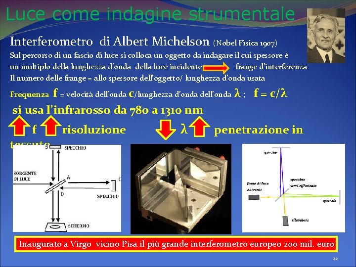 Luce come indagine strumentale Interferometro di Albert Michelson (Nobel Fisica 1907) Sul percorso di Luce come indagine strumentale Interferometro di Albert Michelson (Nobel Fisica 1907) Sul percorso di