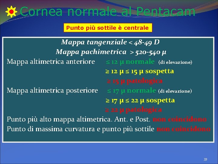 Cornea normale al Pentacam Punto più sottile è centrale Mappa tangenziale < 48 -49 Cornea normale al Pentacam Punto più sottile è centrale Mappa tangenziale < 48 -49