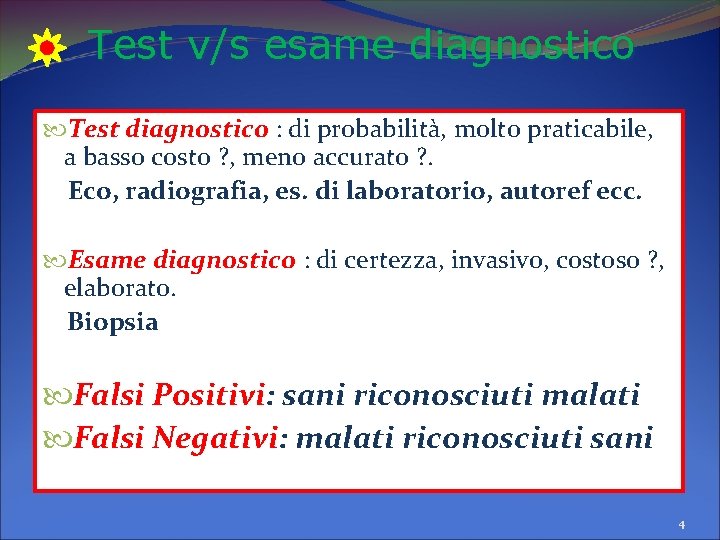 Test v/s esame diagnostico Test diagnostico : di probabilità, molto praticabile, a basso costo Test v/s esame diagnostico Test diagnostico : di probabilità, molto praticabile, a basso costo