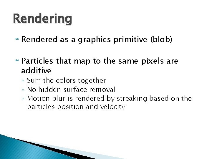 Rendering Rendered as a graphics primitive (blob) Particles that map to the same pixels