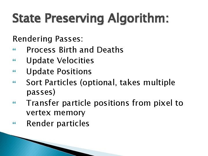 State Preserving Algorithm: Rendering Passes: Process Birth and Deaths Update Velocities Update Positions Sort