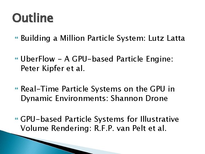 Outline Building a Million Particle System: Lutz Latta Uber. Flow - A GPU-based Particle