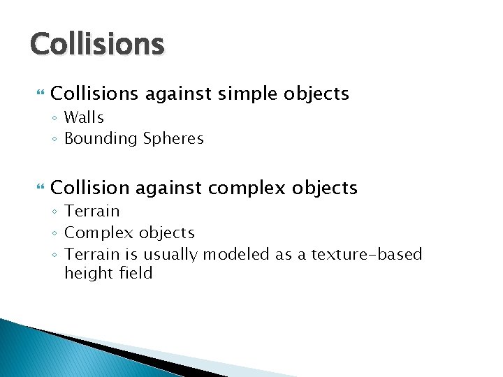 Collisions against simple objects ◦ Walls ◦ Bounding Spheres Collision against complex objects ◦