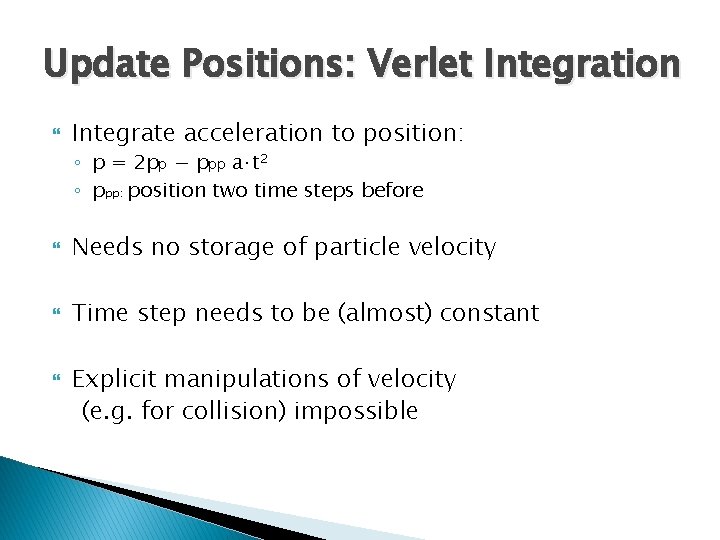 Update Positions: Verlet Integration Integrate acceleration to position: ◦ p = 2 pp −