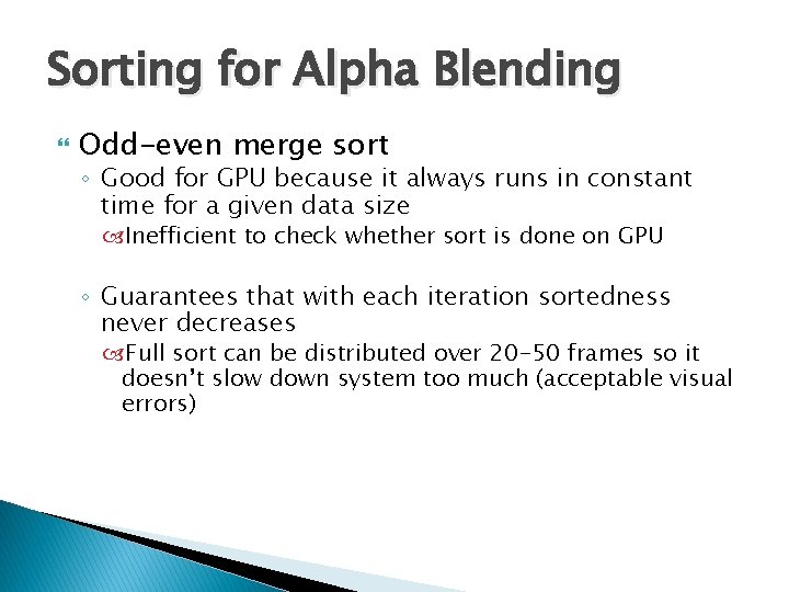 Sorting for Alpha Blending Odd-even merge sort ◦ Good for GPU because it always