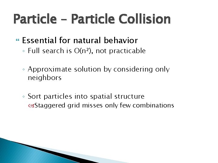 Particle – Particle Collision Essential for natural behavior ◦ Full search is O(n²), not