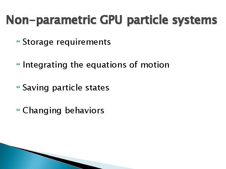 Non-parametric GPU particle systems Storage requirements Integrating the equations of motion Saving particle states