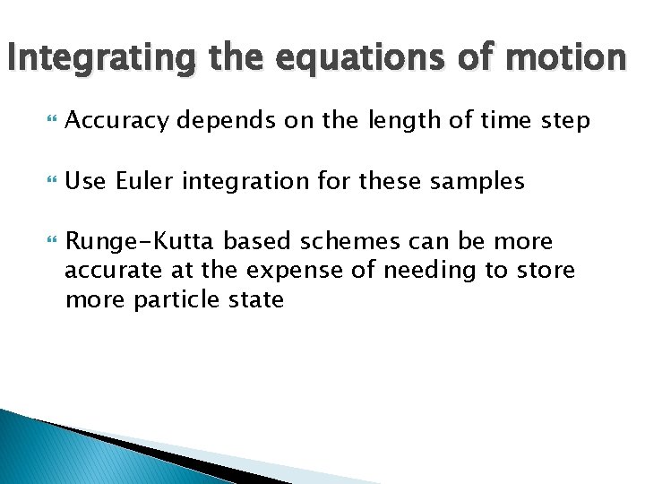 Integrating the equations of motion Accuracy depends on the length of time step Use