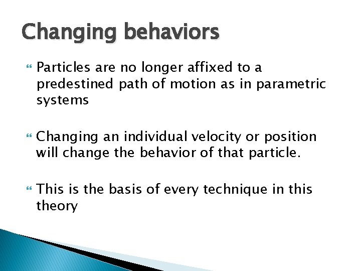 Changing behaviors Particles are no longer affixed to a predestined path of motion as