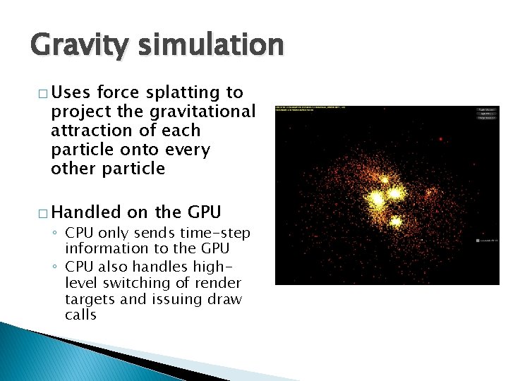 Gravity simulation � Uses force splatting to project the gravitational attraction of each particle