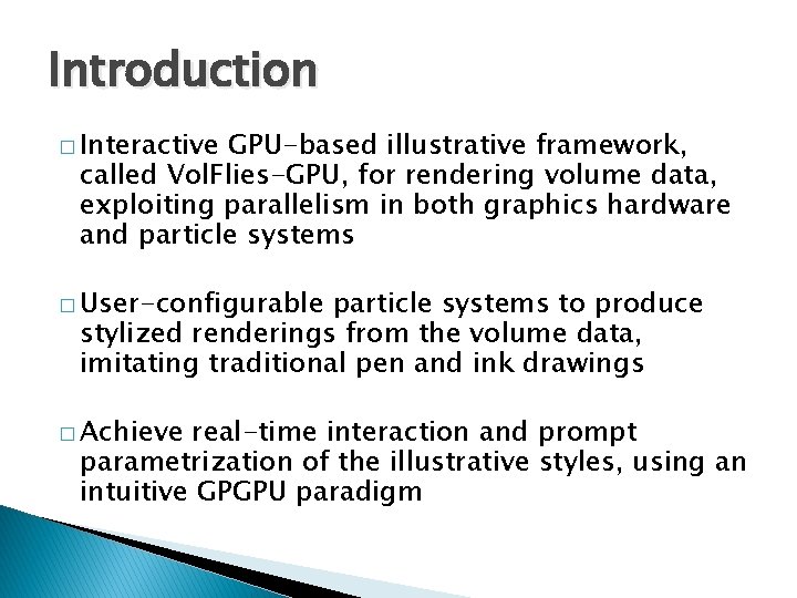 Introduction � Interactive GPU-based illustrative framework, called Vol. Flies-GPU, for rendering volume data, exploiting