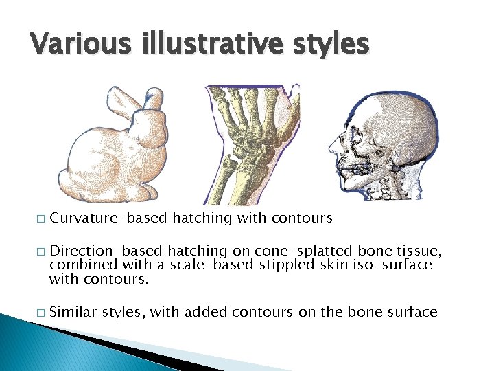 Various illustrative styles � � � Curvature-based hatching with contours Direction-based hatching on cone-splatted