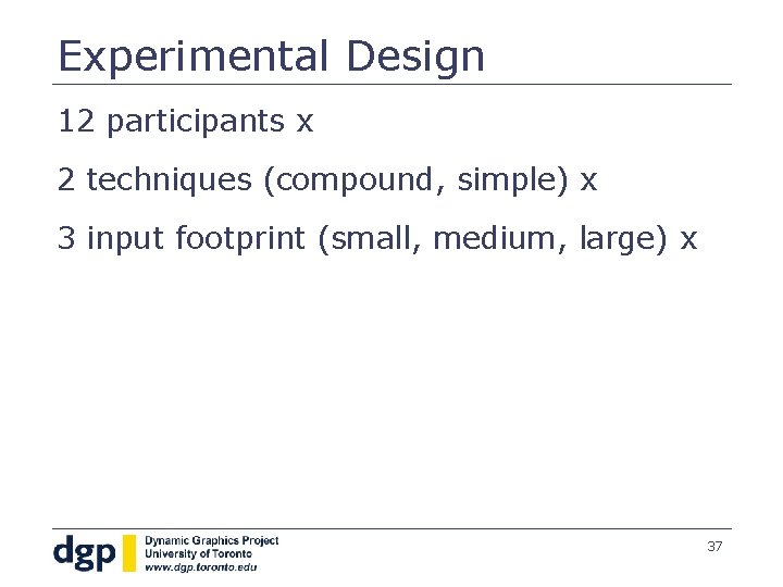 Experimental Design 12 participants x 2 techniques (compound, simple) x 3 input footprint (small,