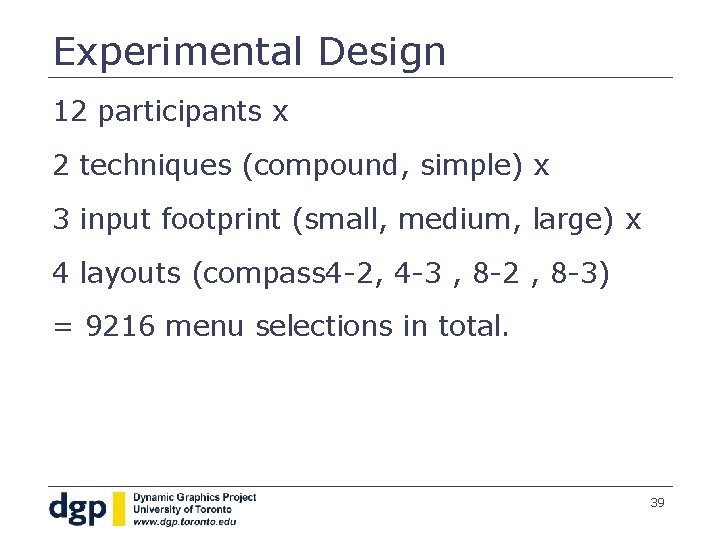 Experimental Design 12 participants x 2 techniques (compound, simple) x 3 input footprint (small,