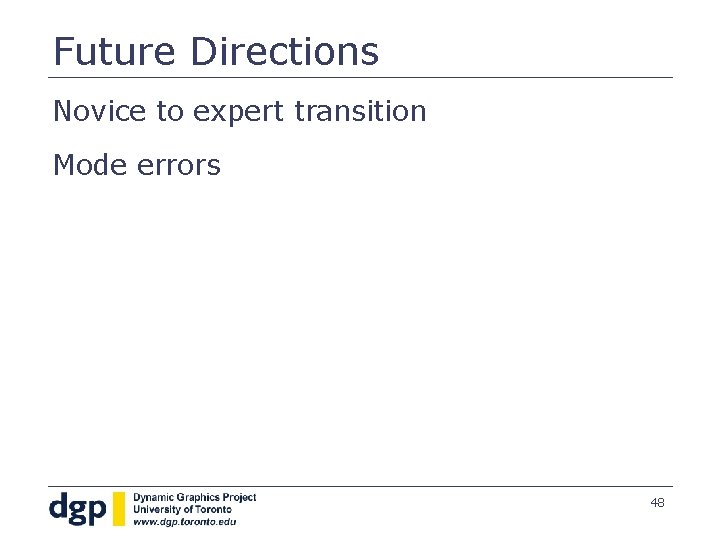 Future Directions Novice to expert transition Mode errors 48 