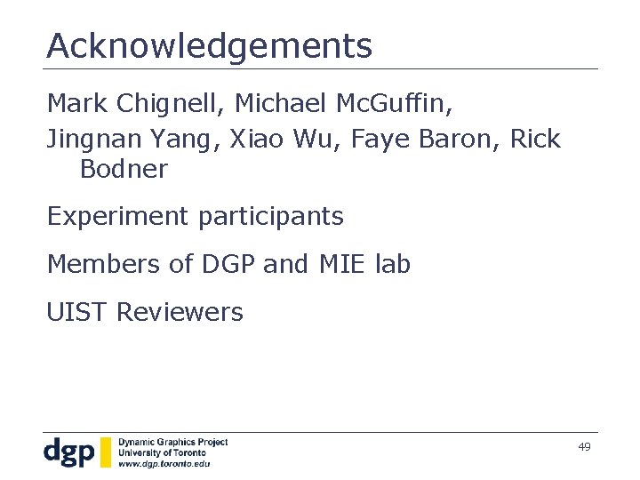 Acknowledgements Mark Chignell, Michael Mc. Guffin, Jingnan Yang, Xiao Wu, Faye Baron, Rick Bodner