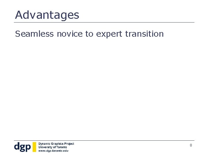 Advantages Seamless novice to expert transition 8 