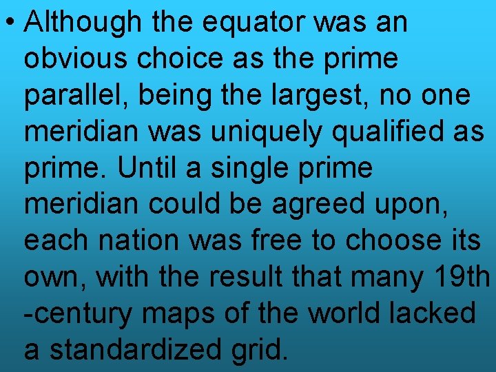  • Although the equator was an obvious choice as the prime parallel, being