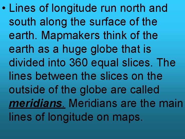  • Lines of longitude run north and south along the surface of the