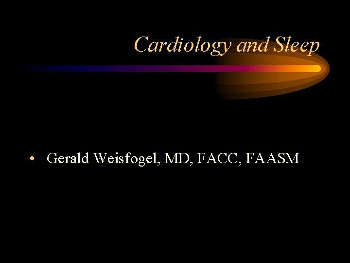 Cardiology and Sleep • Gerald Weisfogel, MD, FACC, FAASM 