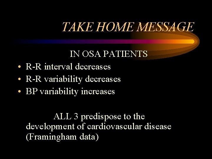 TAKE HOME MESSAGE IN OSA PATIENTS • R-R interval decreases • R-R variability decreases