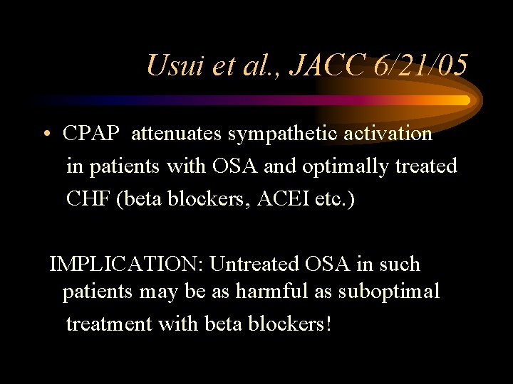 Usui et al. , JACC 6/21/05 • CPAP attenuates sympathetic activation in patients with
