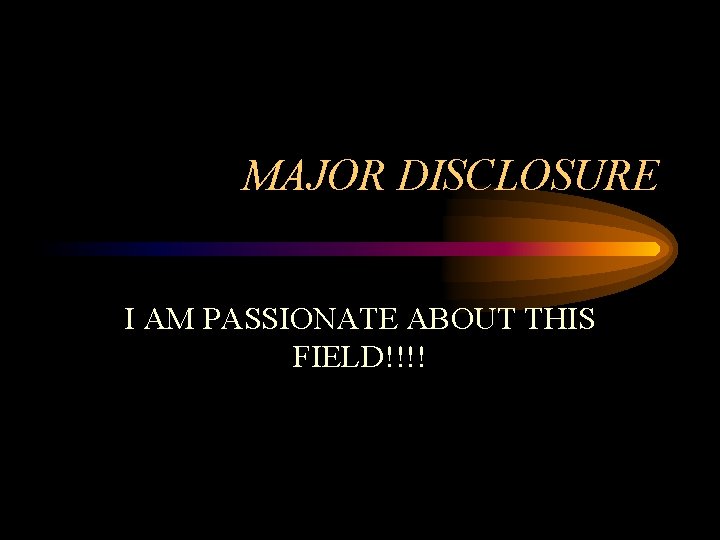 MAJOR DISCLOSURE I AM PASSIONATE ABOUT THIS FIELD!!!! 