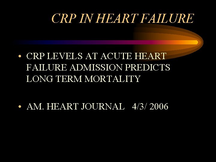 CRP IN HEART FAILURE • CRP LEVELS AT ACUTE HEART FAILURE ADMISSION PREDICTS LONG