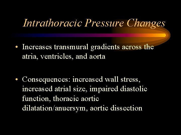 Intrathoracic Pressure Changes • Increases transmural gradients across the atria, ventricles, and aorta •