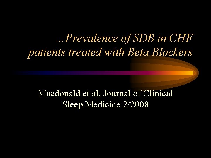 …Prevalence of SDB in CHF patients treated with Beta Blockers Macdonald et al, Journal