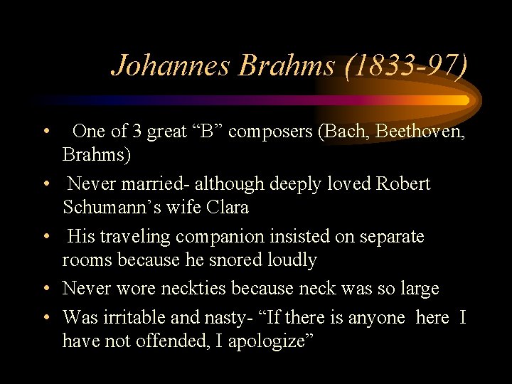 Johannes Brahms (1833 -97) • • • One of 3 great “B” composers (Bach,