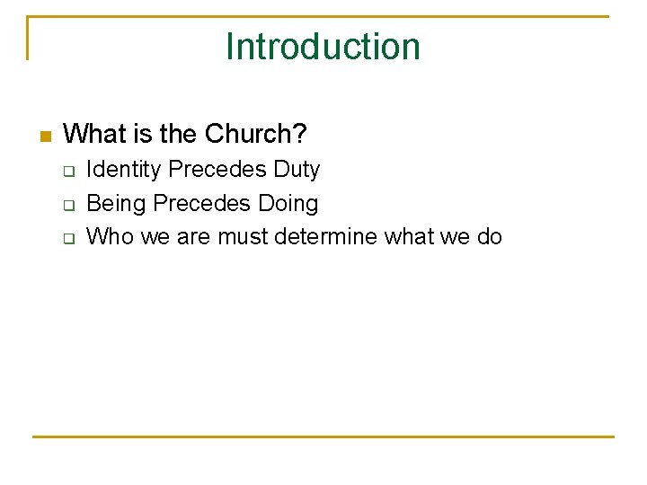 Introduction n What is the Church? q q q Identity Precedes Duty Being Precedes