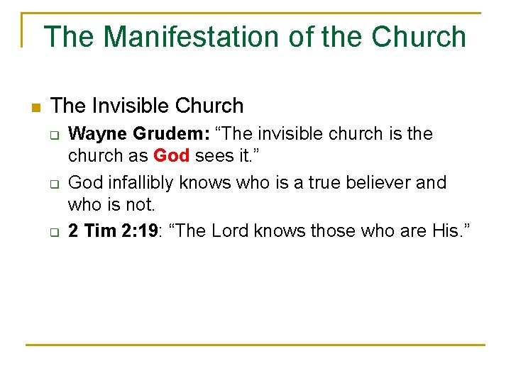 The Manifestation of the Church n The Invisible Church q q q Wayne Grudem: