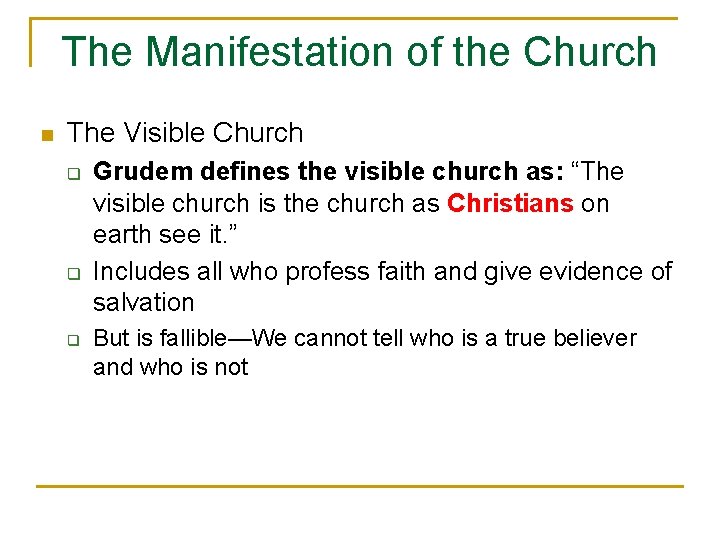 The Manifestation of the Church n The Visible Church q q q Grudem defines