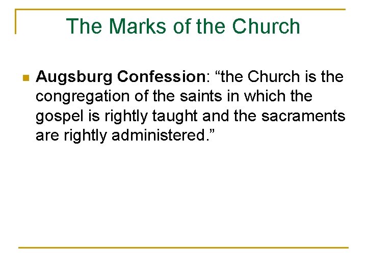 The Marks of the Church n Augsburg Confession: “the Church is the congregation of
