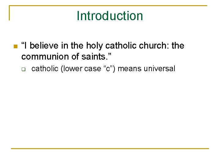 Introduction n “I believe in the holy catholic church: the communion of saints. ”