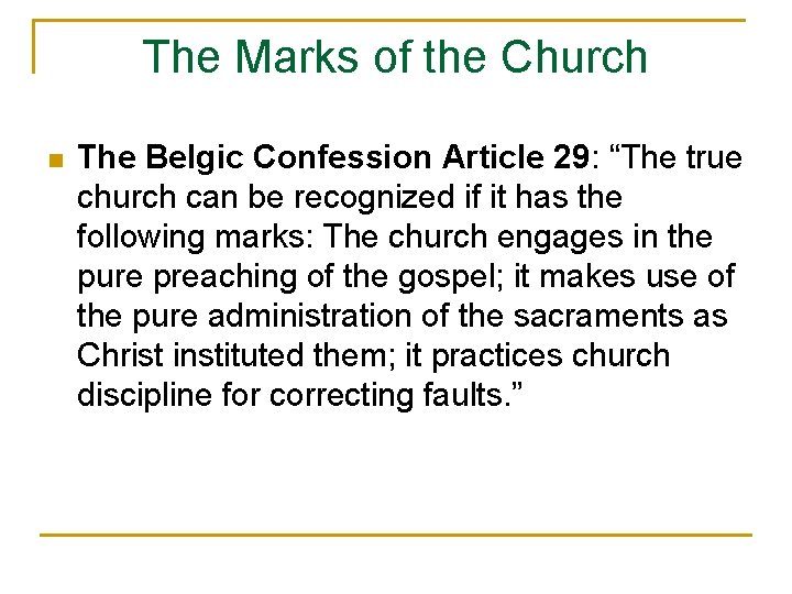 The Marks of the Church n The Belgic Confession Article 29: “The true church