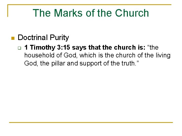 The Marks of the Church n Doctrinal Purity q 1 Timothy 3: 15 says