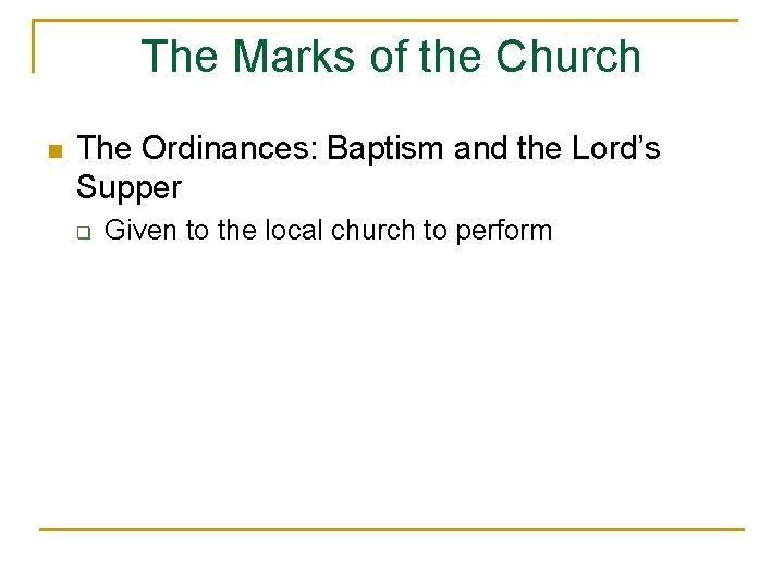 The Marks of the Church n The Ordinances: Baptism and the Lord’s Supper q